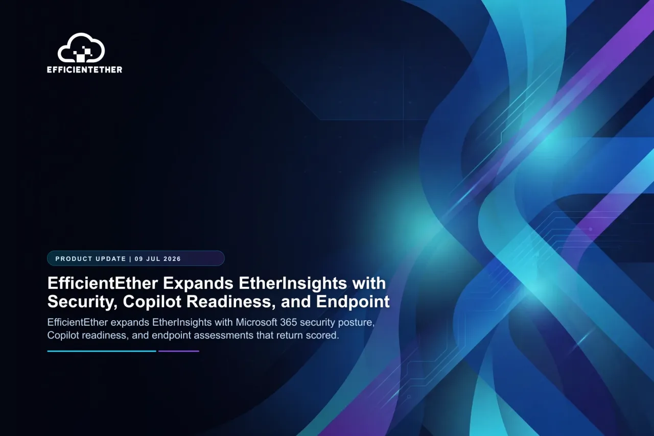 EfficientEther Expands EtherInsights with Security, Copilot Readiness, and Endpoint Assessments