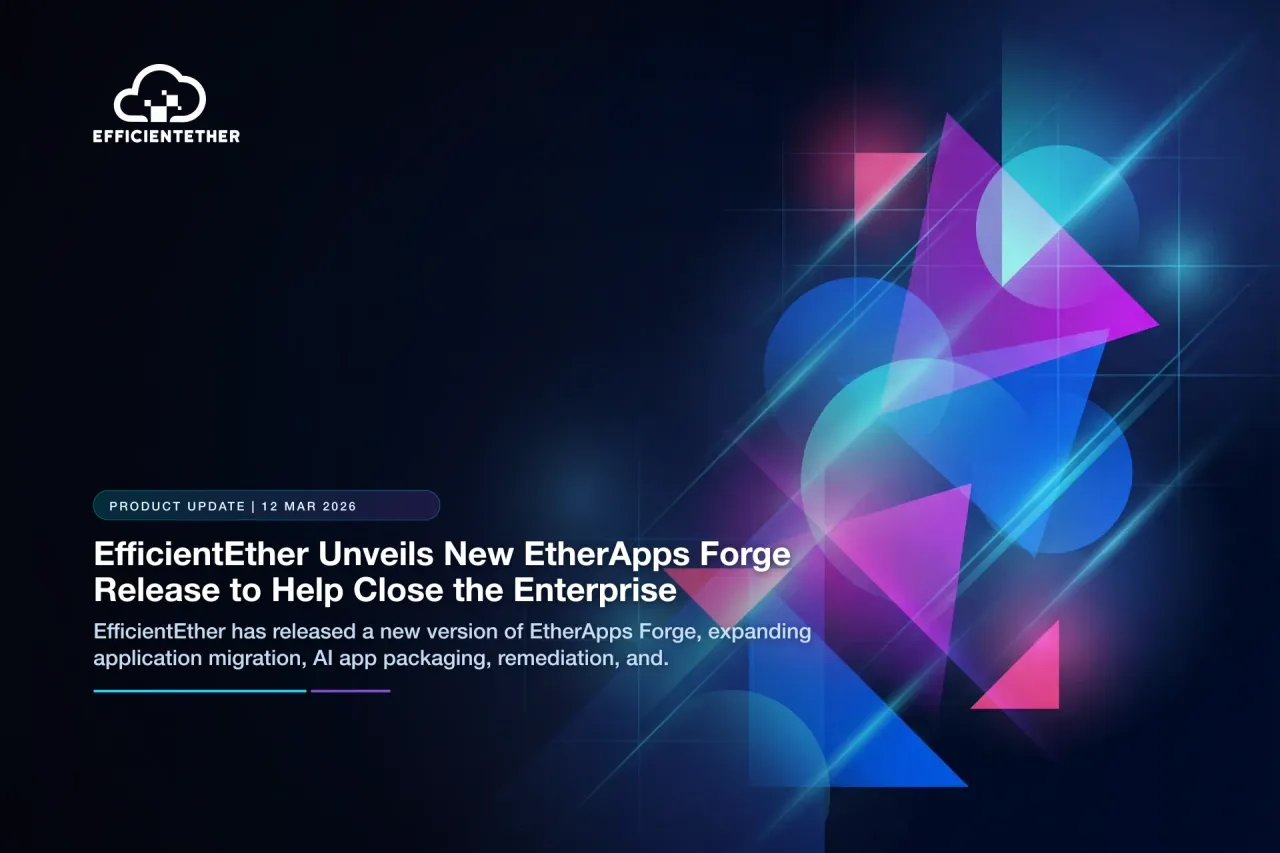 EfficientEther Unveils New EtherApps Forge Release for Enterprise Application Migration